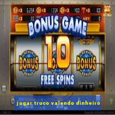 jogar truco valendo dinheiro